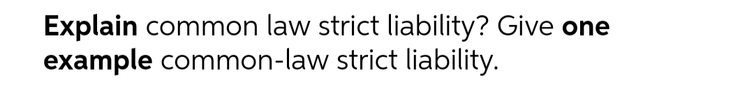 Explain common law strict liability? Give one example common-law strict liability
