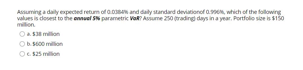 Please help with the following question: Assuming a daily expected return of