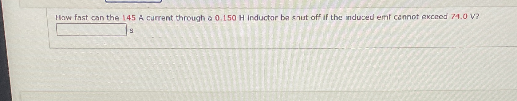  How fast can the 145 A current through a 0.150 H