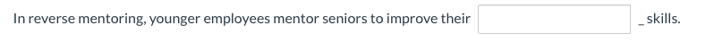 employees mentor seniors to improve their skills.Coaching occurs as a(n) _ employee
