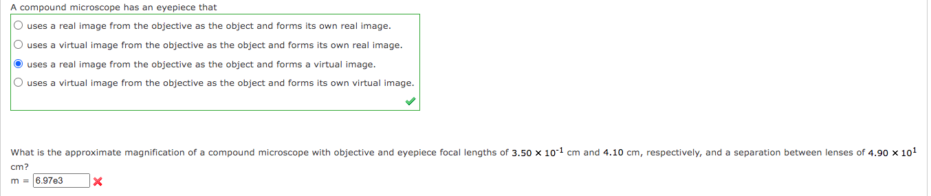  A compound microscope has an eyepiece that O uses a real