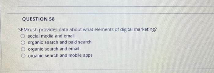 QUESTION 58 SEMrush provides data about what elements of digital marketing?