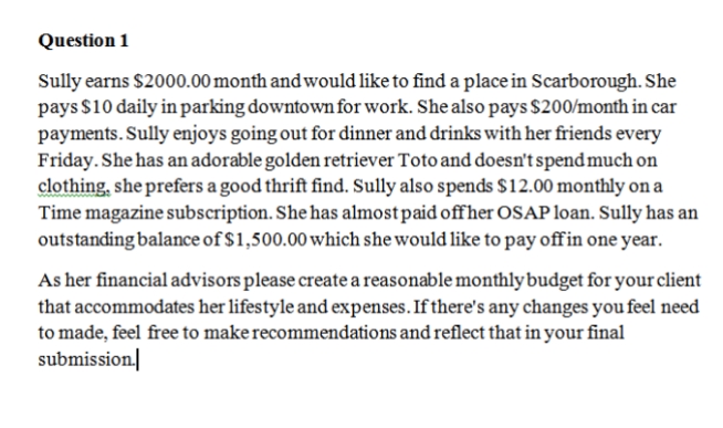 Answer this question.. Question 1 Sully earns $2000.00 month and would like