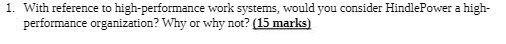 1. With reference to high-performance work systems, would you consider HindlePower