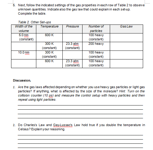 much!SIMULATION : https://phet.colorado.edu/sims/html/gas-properties/latest/gas-properties_en.htmlInstruction: Complete table 2 and answer the following discussion below.