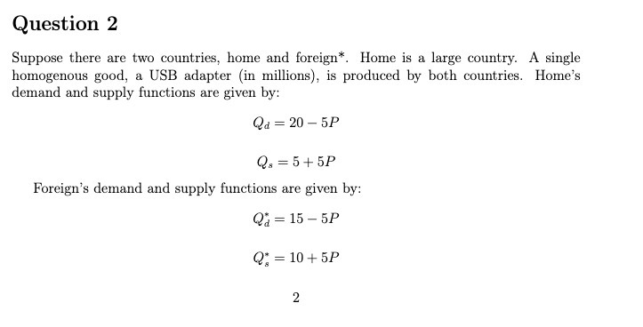  Question 2 Suppose there are two countries, home and foreign*. Home