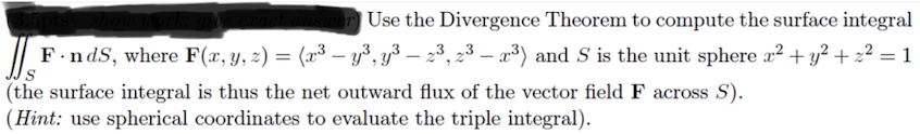  uswer Use the Divergence Theorem to compute the surface integral F