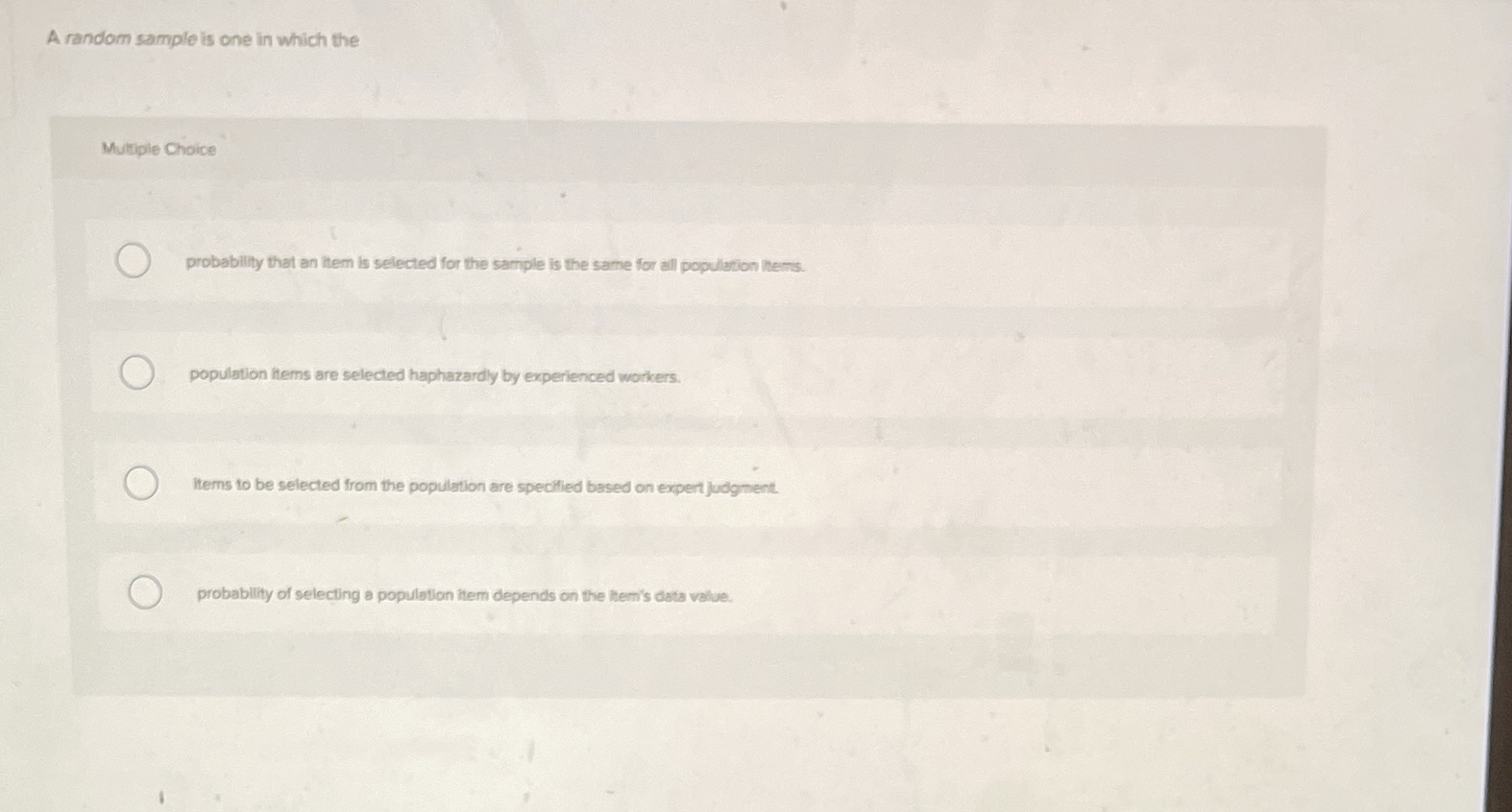 4.please help?? A random sample is one in which the Multiple Choice