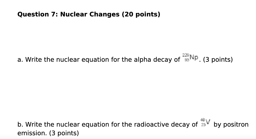 Question 7: Nuclear Changes (20 points) a. Write the nuclear equation