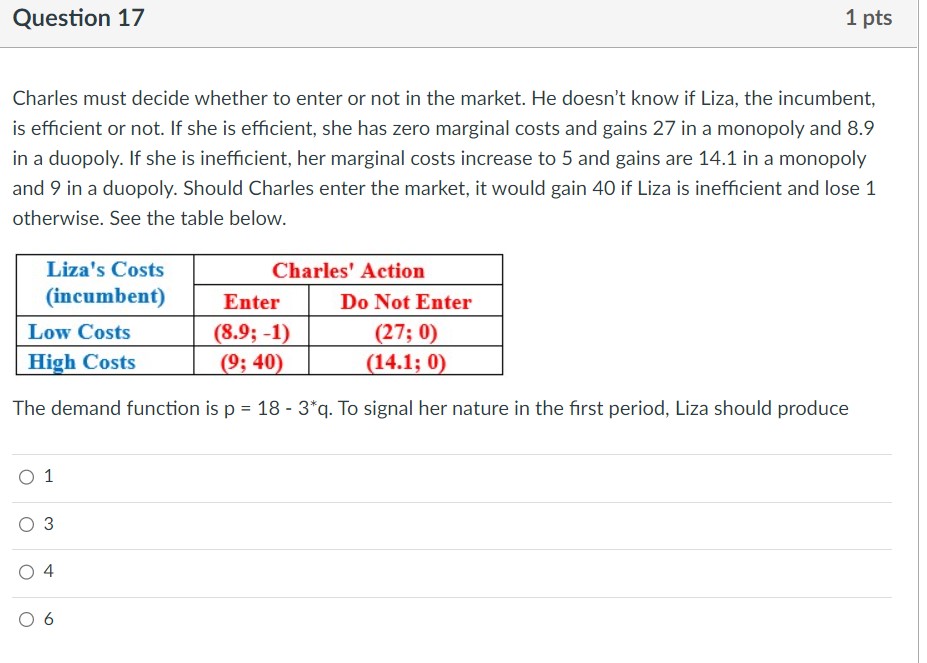  Question 17 1 pts Charles must decide whether to enter or