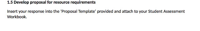 1.5 Develop proposal for resource requirements Insert your response into the
