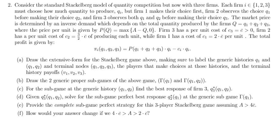 Game theory homework help, 2. Consider the standard Stackelberg model of quantity