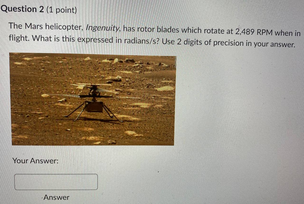Please answer this physics question Question 2 (1 point) The Mars helicopter,