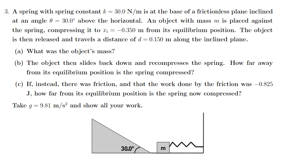 Please answer this Physics question. 3. A spring with spring constant it