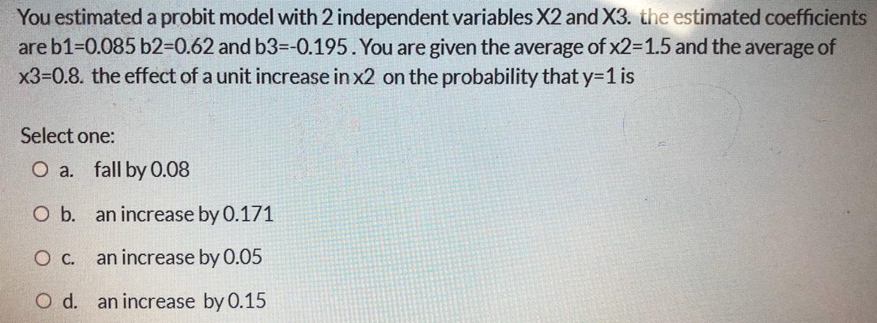 Answer...... You estimated a probit model with 2 independent variables X2 and