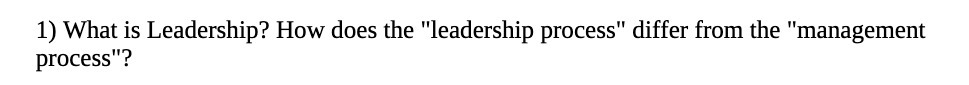 1) What is Leadership? How does the "leadership process" differ from