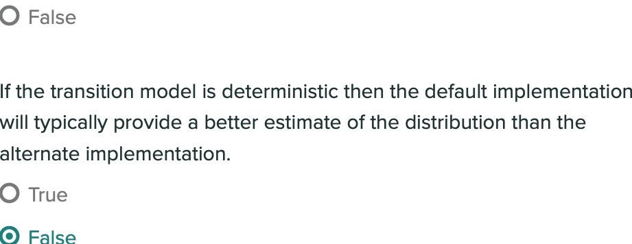 0 False If the transition model is deterministic then the default