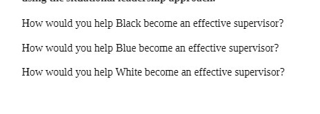  How would you help Black become an effective supervisor? How would
