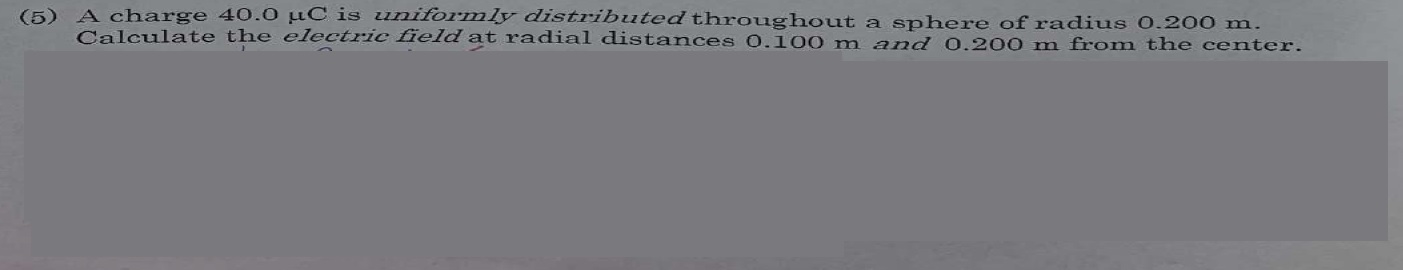 (5) A charge 40.0 uC is uniformly distributed throughout a sphere