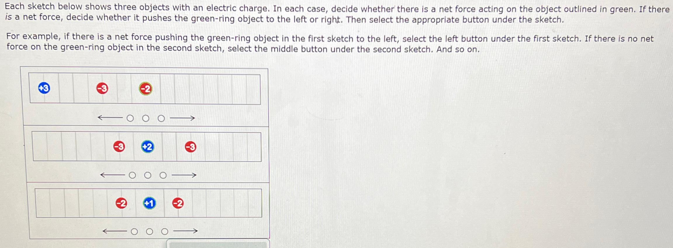  Each sketch below shows three objects with an electric charge. In