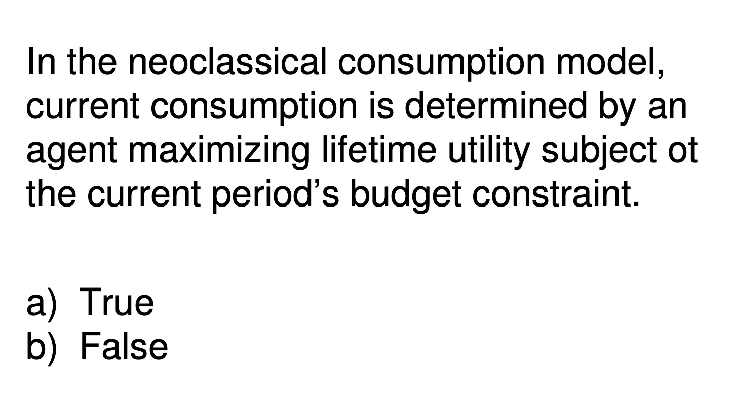  In the neoclassical consumption model, current consumption is determined by an