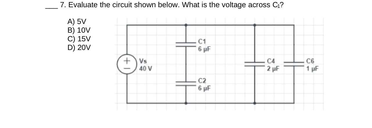 7. Evaluate the circuit shown below. What is the voltage across