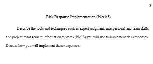  Risk Response Implementation (Week 6) Describe the tools and techniques such