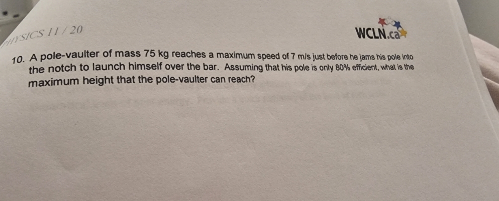 please help PHYSICS 1 1 / 20 WCLN.ca 10. A pole-vaulter of