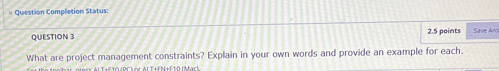  Question Completion Status: QUESTION 3 2.5 points Save Ans What are