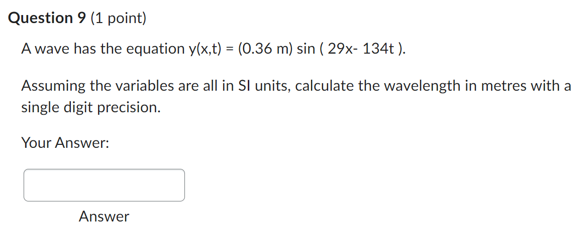 Please answer this Physics question. Question 9 (1 point) Awave has the