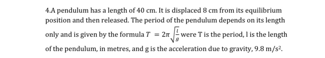 4.A pendulum has a length of 40 cm. It is displaced