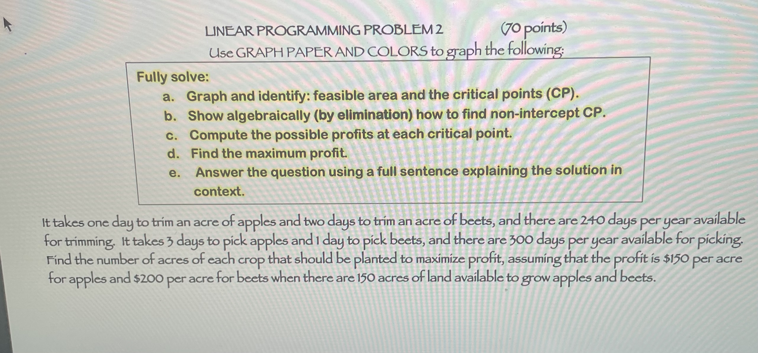  LINEAR PROGRAMMING PROBLEM 2 (70 points) Use GRAPH PAPER AND COLORS