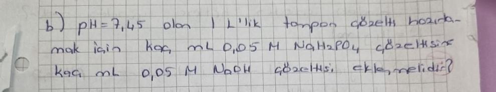  b)pH=7,45 I L'lik tampon czeltsi hozrlamak iin ka ml 05MNaHPO4 czeltisine