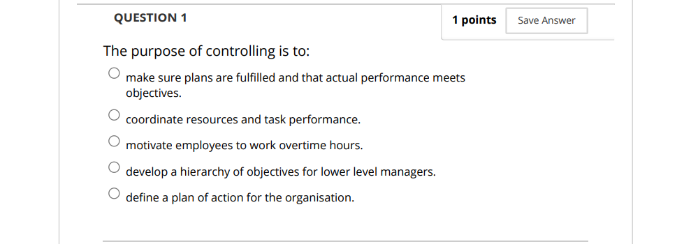  QUESTION 1 1 points Save Answer The purpose of controlling is