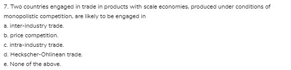 7. Two countries engaged in trade in products with scale economies,