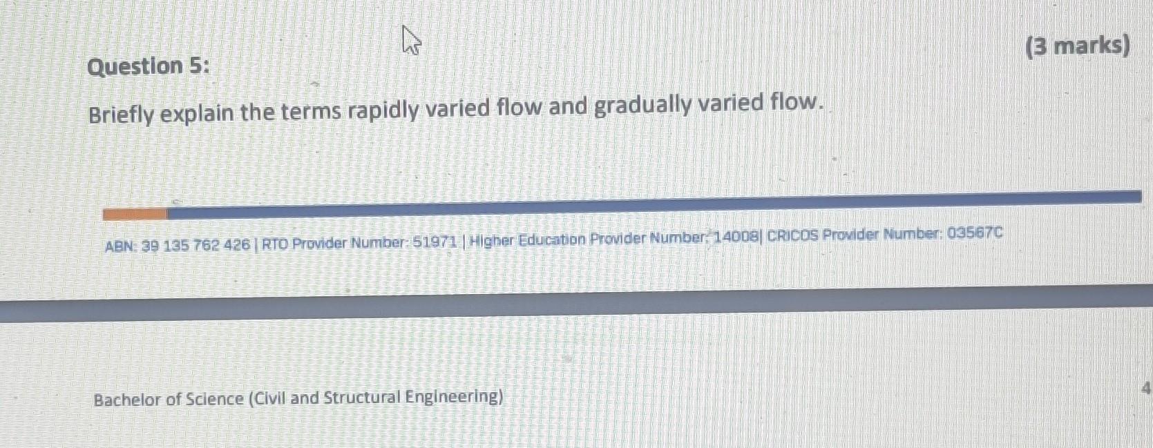  Question 5: (3 marks) Briefly explain the terms rapidly varied flow