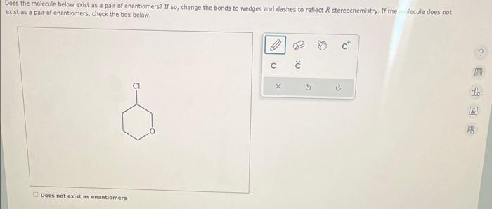  please answer all Does the molecuie below exist as a pair