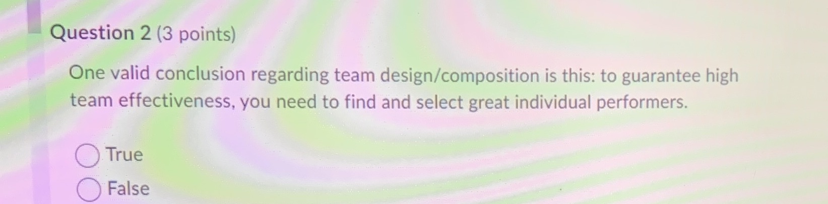  Question 2 (3 points) One valid conclusion regarding team design/composition is