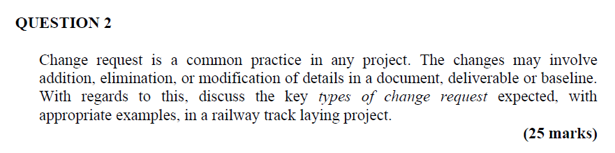 QUESTION 2 Change request is a common practice in any project.