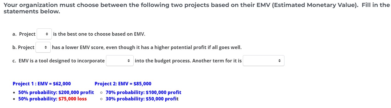  Your organization must choose between the following two projects based on