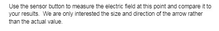 Use the sensor button to measure the electric field at this