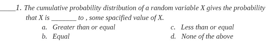  1. The cumulative probability distribution of a random variable X gives