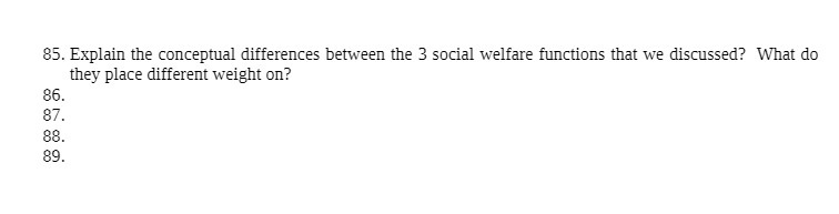  85. Explain the conceptual differences between the 3 social welfare functions