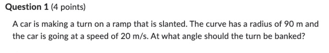 Question 1 (4 points) A car is making a turn on