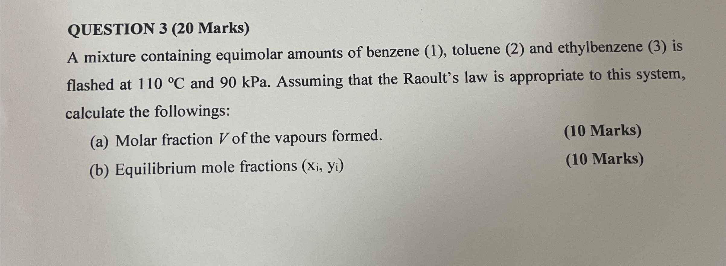  QUESTION 3(20 Marks) A mixture containing equimolar amounts of benzene (1),