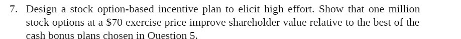 7. Design a stock option-based incentive plan to elicit high effort.