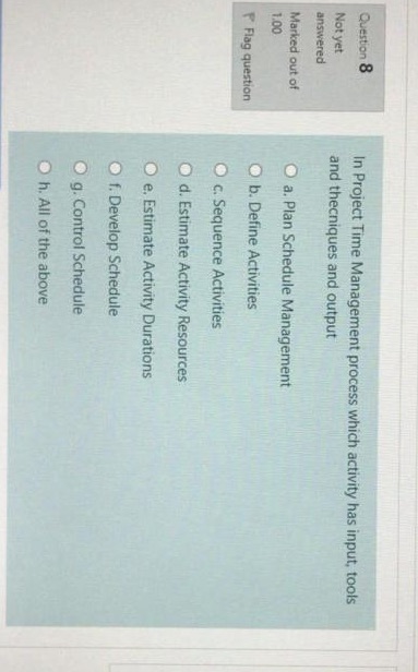 Please solve this question Q8 Question 8 In Project Time Management process