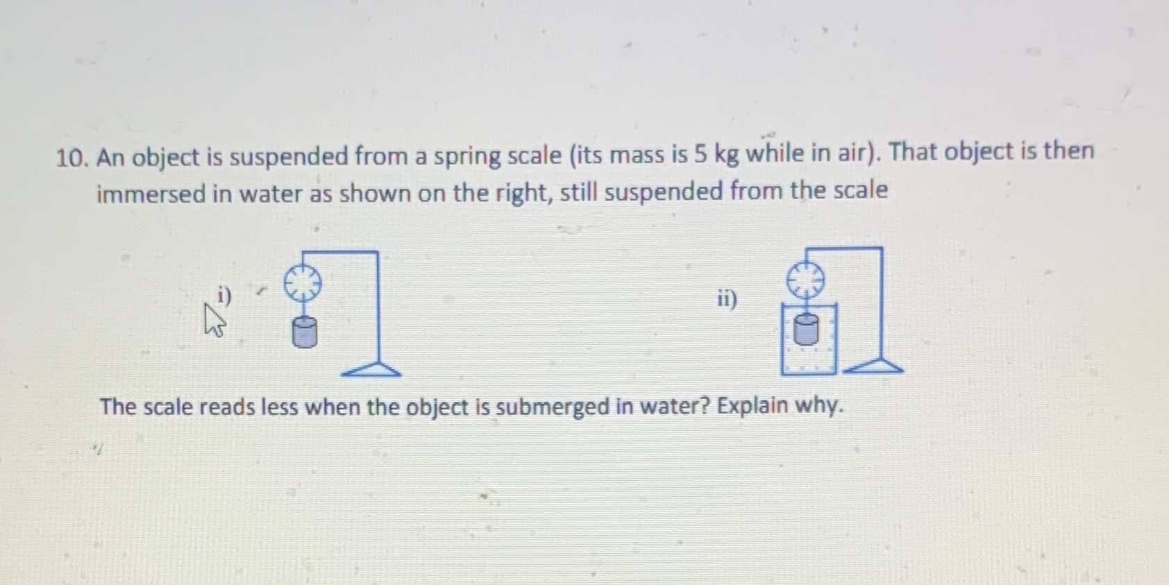 10. An object is suspended from a spring scale (its mass