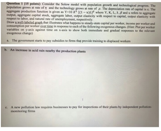 Please provide the solution Question 1 [15 points]: Consider the Solow model