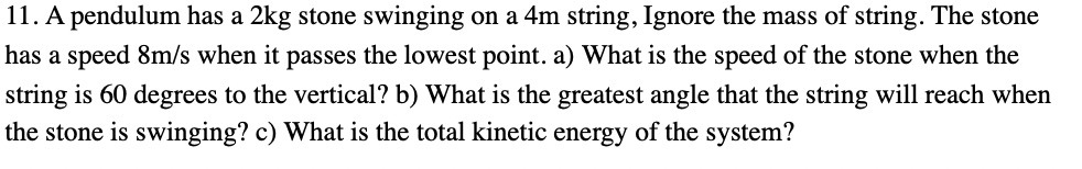  'l 1. A pendulum has a 2kg stone swinging on a